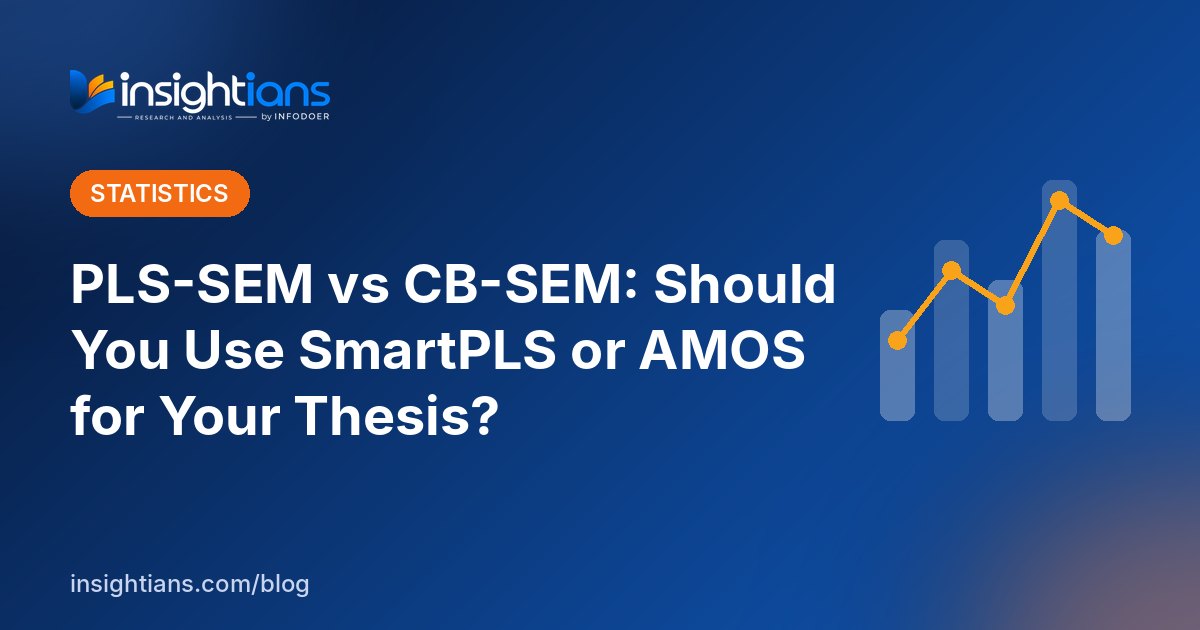 PLS-SEM vs CB-SEM: Should You Use SmartPLS or AMOS for Your Thesis?
